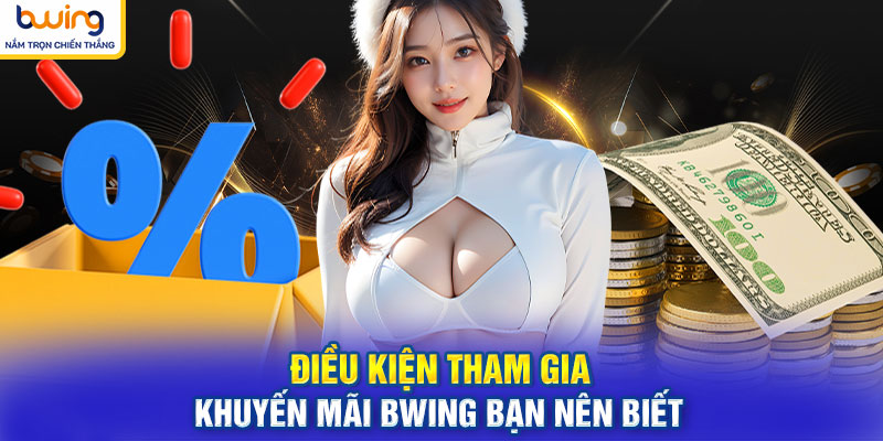 Điều kiện tham gia khuyến mãi BWING bạn nên biết
