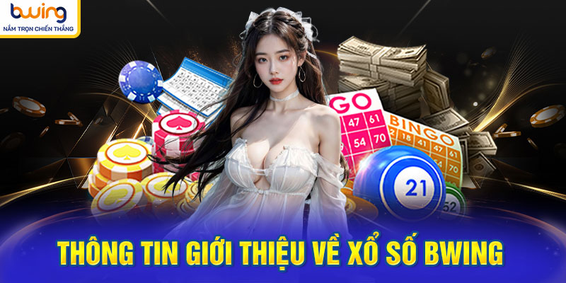 Thông tin giới thiệu về Xổ Số BWING 
