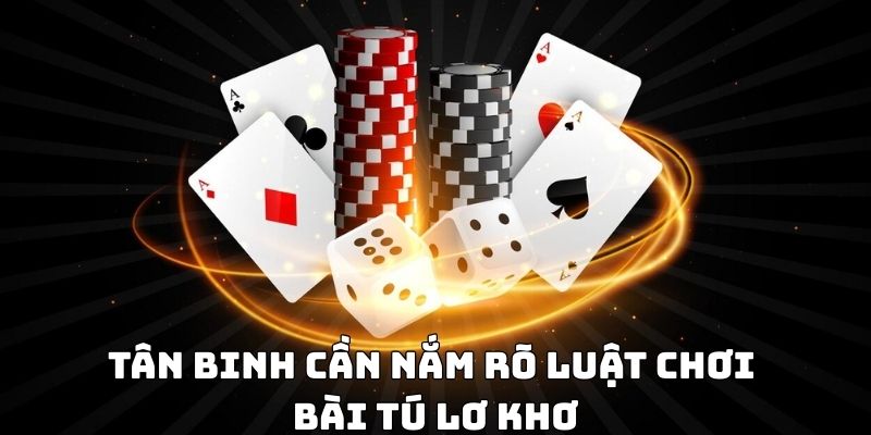 Tân binh cần nắm rõ luật chơi bài tú lơ khơ