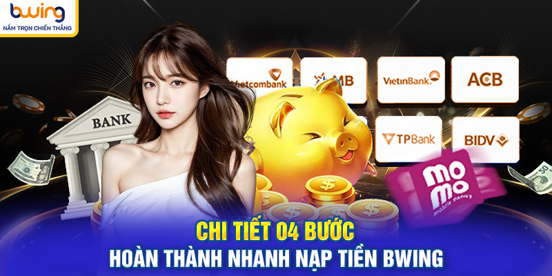 Chi tiết 04 bước hoàn thành nhanh nạp tiền BWING