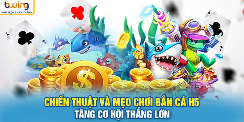 Chiến thuật và mẹo chơi Bắn cá H5 – Tăng cơ hội thắng lớn
