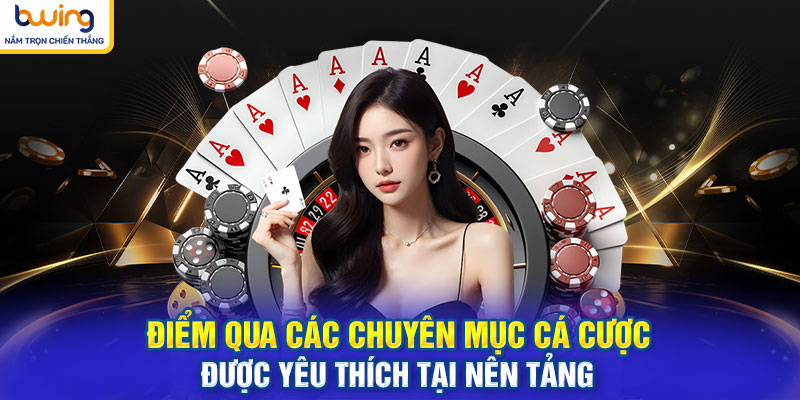 Điểm qua các chuyên mục cá cược được yêu thích tại nền tảng