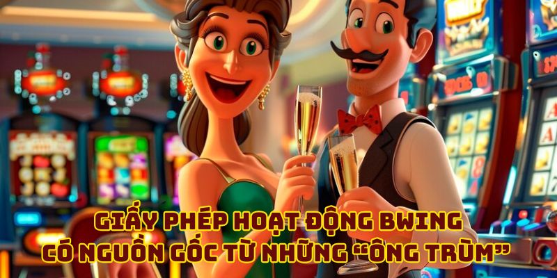 Giấy phép hoạt động BWING có nguồn gốc từ những “ông trùm” 