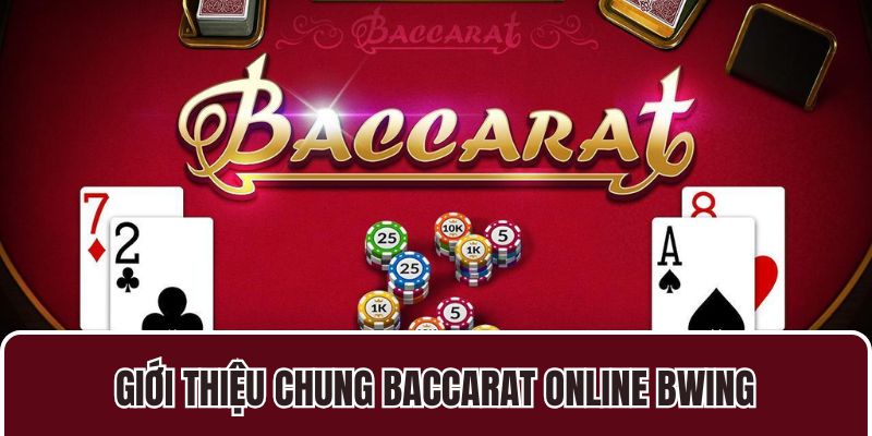 Giới thiệu chung Baccarat online BWING