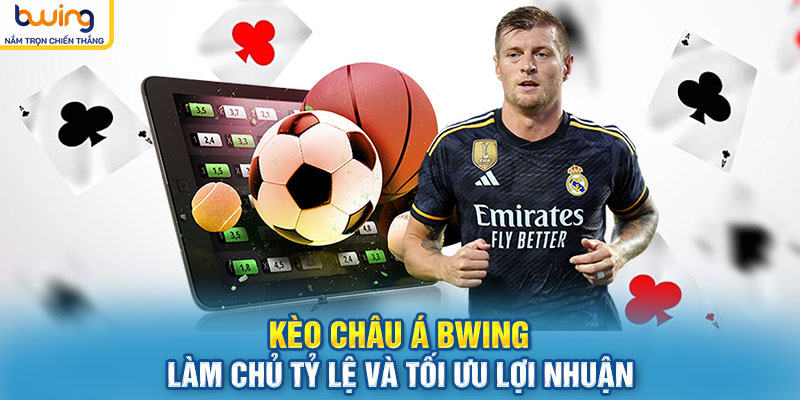 Kèo Châu Á BWING: Làm Chủ Tỷ Lệ Và Tối Ưu Lợi Nhuận