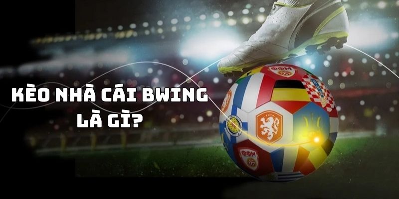 Kèo nhà cái BWING là gì?