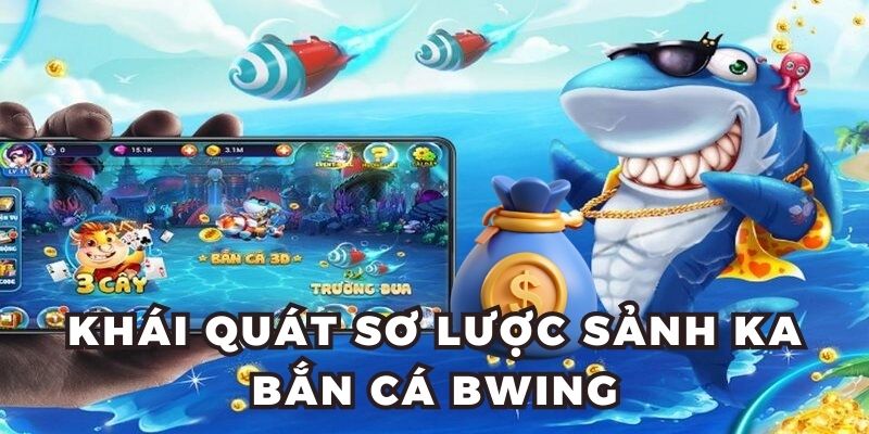 Khái quát sơ lược sảnh KA bắn cá BWING