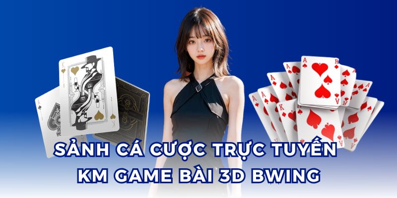KM Game Bài 3D BWING cho phép người chơi tương tác với đối thủ.