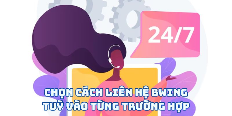 Chọn cách liên hệ BWING tuỳ vào từng trường hợp
