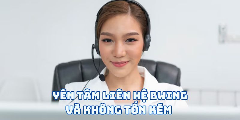 Yên tâm liên hệ BWING và không tốn kém 