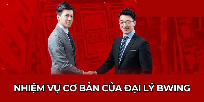 Nhiệm vụ cơ bản của đại lý BWING