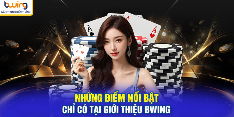 Những điểm nổi bật chỉ có tại giới thiệu BWING