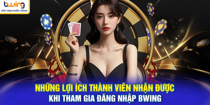 Những lợi ích thành viên nhận được khi tham gia đăng nhập BWING