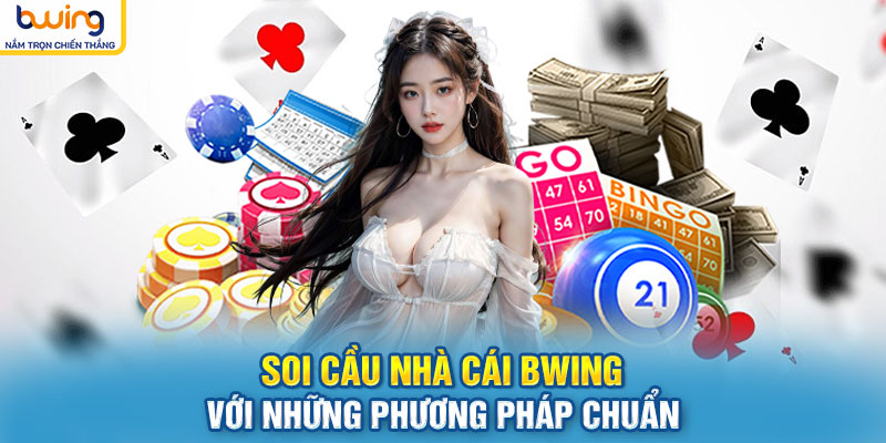 Soi cầu nhà cái BWING với những phương pháp chuẩn