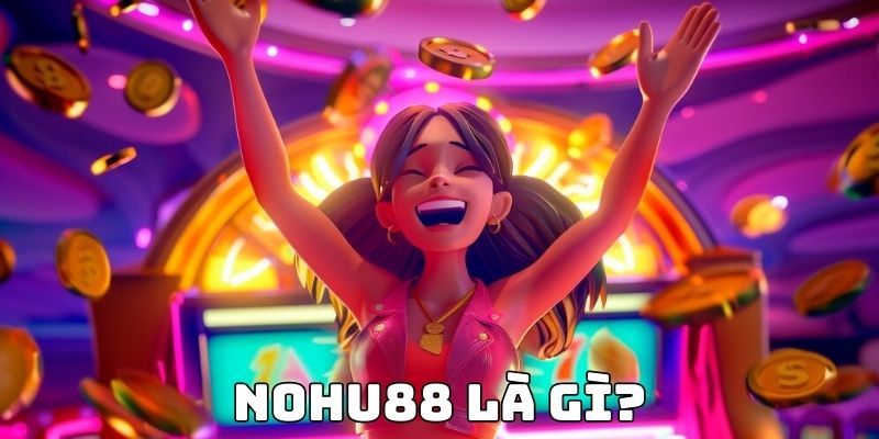 Nohu88 là gì?