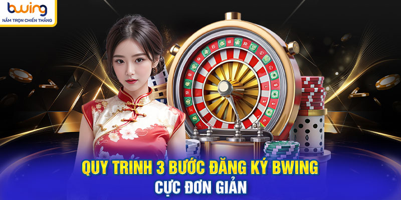 Quy trình 3 bước đăng ký BWING cực đơn giản