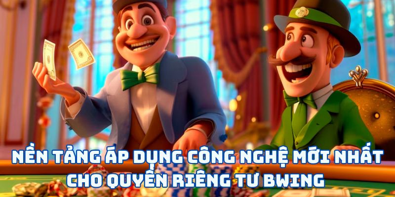 Nền tảng áp dụng công nghệ mới nhất cho quyền riêng tư BWING 