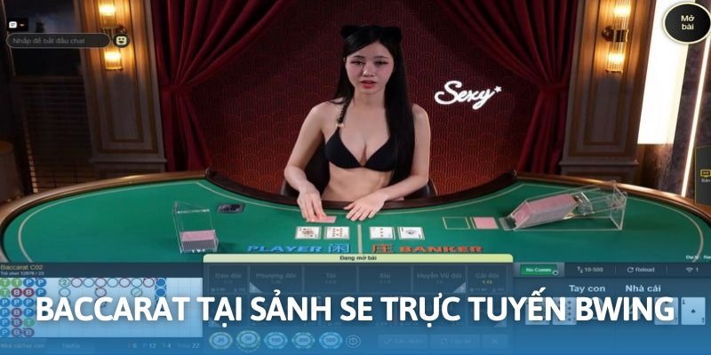 Cá cược đỉnh cao cùng game bài Baccarat tại SE trực tuyến BWING