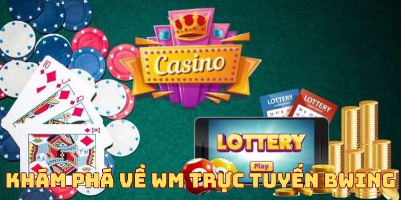 Khám phá vài nét về WM Trực Tuyến BWING